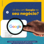 Já deu um Google no Seu Negócio?