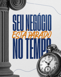 Seu Negócio Está Parado no Tempo